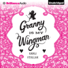 Granny Is My Wingman (Unabridged) - Kayli Stollak