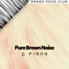 Pure Brown Noise & Piano