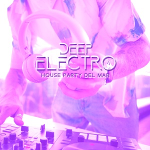 Deep Electro House Party Del Mar