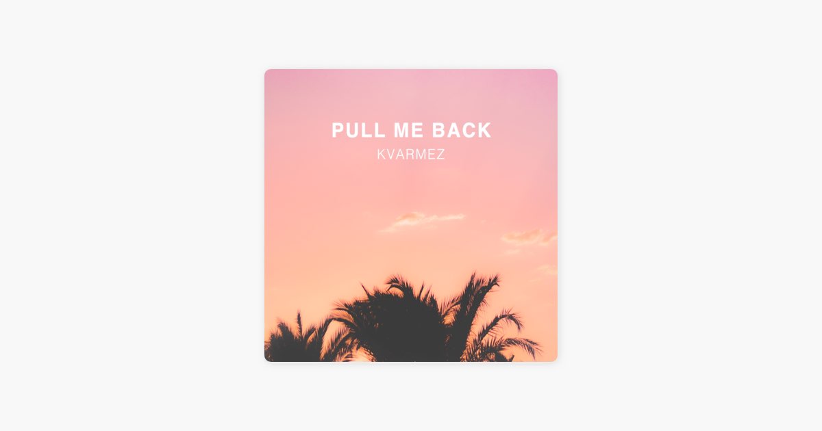 Pull Me Back - Kvarmez의 노래 - Apple Music