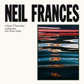 NEIL FRANCES - where I become someone