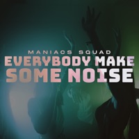 Everybody Make Some Noise - Single - Maniacs Squad