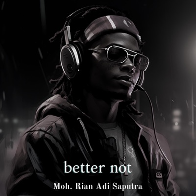 MOH. RIYAN ADI SAPUTRA - Better Not