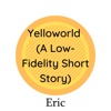 Yelloworld (A Low-Fidelity Short Story) - EP