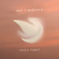 Ven y Quédate — Paola Pablo