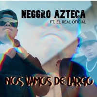 Nos Vamos de Largo (feat. El Real Oficial) - Single - Neggro Azteca