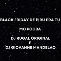 Black Friday de Piru pra Tu (feat. MC Pogba) - Single - Dj Giovanne Mandelão