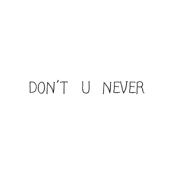 Don't U Never - Single