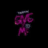 Give It To Me — Taryn