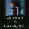 Tony Aguirre - Cuán Grande Es Él