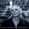 Dive - Where Do We Go from Here Grafik