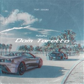 Dom Toretto (feat. Zdiorx) MoNoPlus
