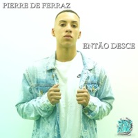 Então Desce - Single - Pierre de Ferraz, DJ Hud Original & HENRIQUE PASION