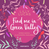 Find Me in Green Valley (ungekürzt) - Lilly Lucas