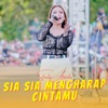 Sia Sia Mengharap Cintamu - Single