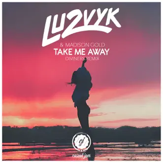 Take Me Away (Diviners Remix) by Lu2Vyk, Madison Gold & Diviners song reviws