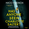 Has Anyone Seen Charlotte Salter? (Unabridged) - Nicci French