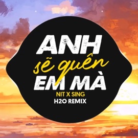 Anh Sẽ Quên Em Mà (Remix Deep House) H2O Remix, NIT & SING