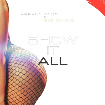 Show it All (feat. Big Chris & CEEDI3GH) - Single
