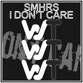 I Don't Care - Single by SMHRS album reviews, ratings, credits