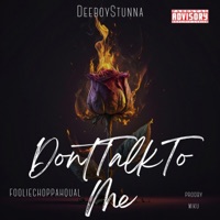 Dont Talk To Me (feat. Fooliechoppahqual) - Single - Deeboystunna
