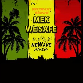 Mek We Safe Newave Music & Prezident Brown