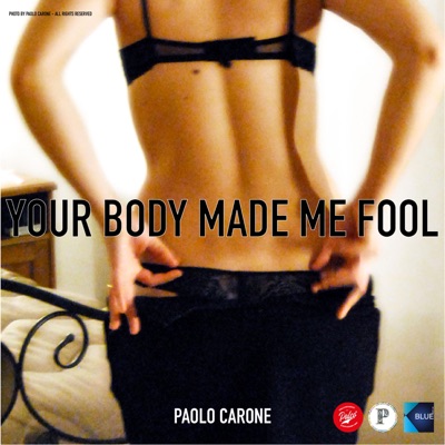 Your body made me fool - Paolo Carone