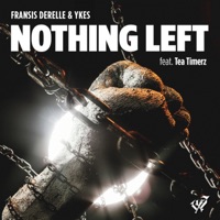 Nothing Left (feat. Tea Timerz) - Single - Fransis Derelle & YKES