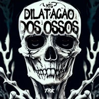 MTG - DILATAÇÃO DOS OSSOS - Single - TRK DJ