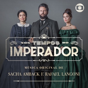 Nos Tempos do Imperador – Música Original de Sacha Amback e Rafael Langoni