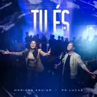 TU ÉS — MARIANA AGUIAR/PR. LUCAS