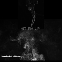 Hit Em Up (feat. Bizzle) - Single - LoudLuke!