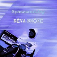Nëva Brökë - Single - SpazzzoutJay