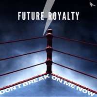 Don't Break on Me Now - Single - Future Royalty