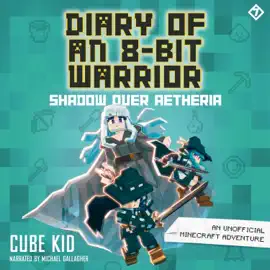 Diary of an 8-Bit Warrior: Shadow Over Aetheria (Unabridged)