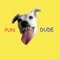 Dude - PUN lyrics