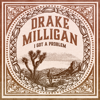 Drake Milligan - I Got A Problem artwork