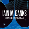 Consider Phlebas - Iain M. Banks