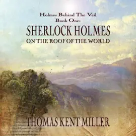 Sherlock Holmes on the Roof of the World: Holmes Behind the Veil, Book 1 (Unabridged)