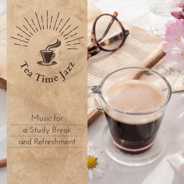 Tea Time Jazz - Music for a Study Break and Refreshment
