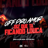 Off pro Amor X Diz Que Ta Ficando Louca - Single - Dj Vitin Mpc, Emici LG & mc bzim