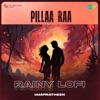 Pillaa Raa (Rainy Lofi) - Single