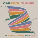 Carpool Tunnel - I'm Always Thinking About You