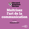 Maitrisez l'art de la communication - Harvard Business Review