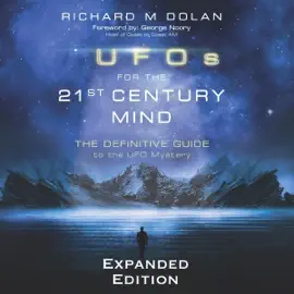 UFOs for the 21st Century Mind: The Definitive Guide to the UFO Mystery: New and Expanded Edition (Unabridged)