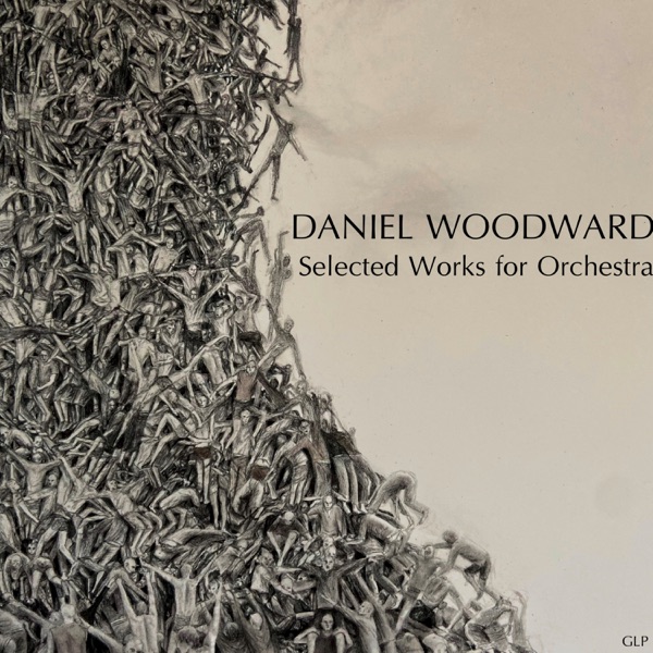 Daniel Woodward: Selected Works for Orchestra - Single