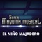 El Niño Majadero - Super Máquina Musical de Guerrero lyrics