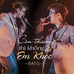 Còn Thương Thì Không Để Em Khóc (Live)