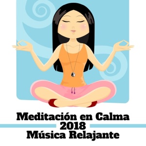 Meditación en Calma: 2018 Música Relajante Zen para el Yoga, Spa, Masajes y Dormir