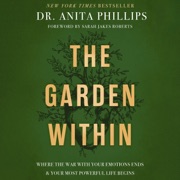 The Garden Within - Dr. Anita Phillips